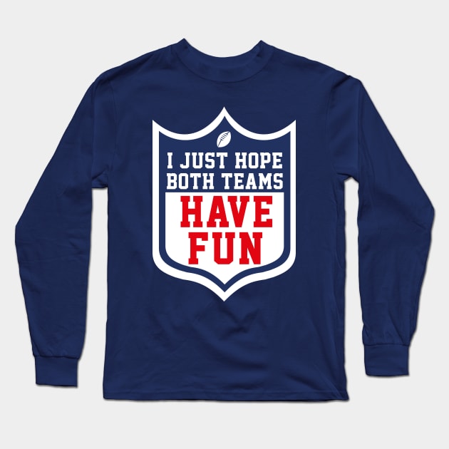 I just hope both teams have fun Long Sleeve T-Shirt by W.Pyzel